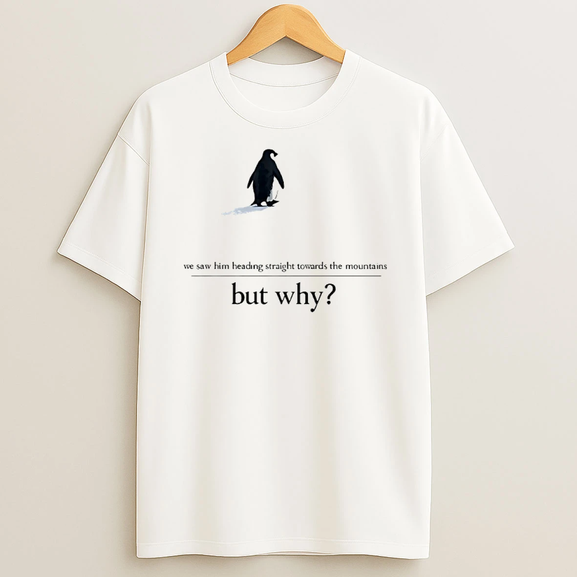We Saw Him Heading Straight But Toward The Mountains Why Penguin Shirts
