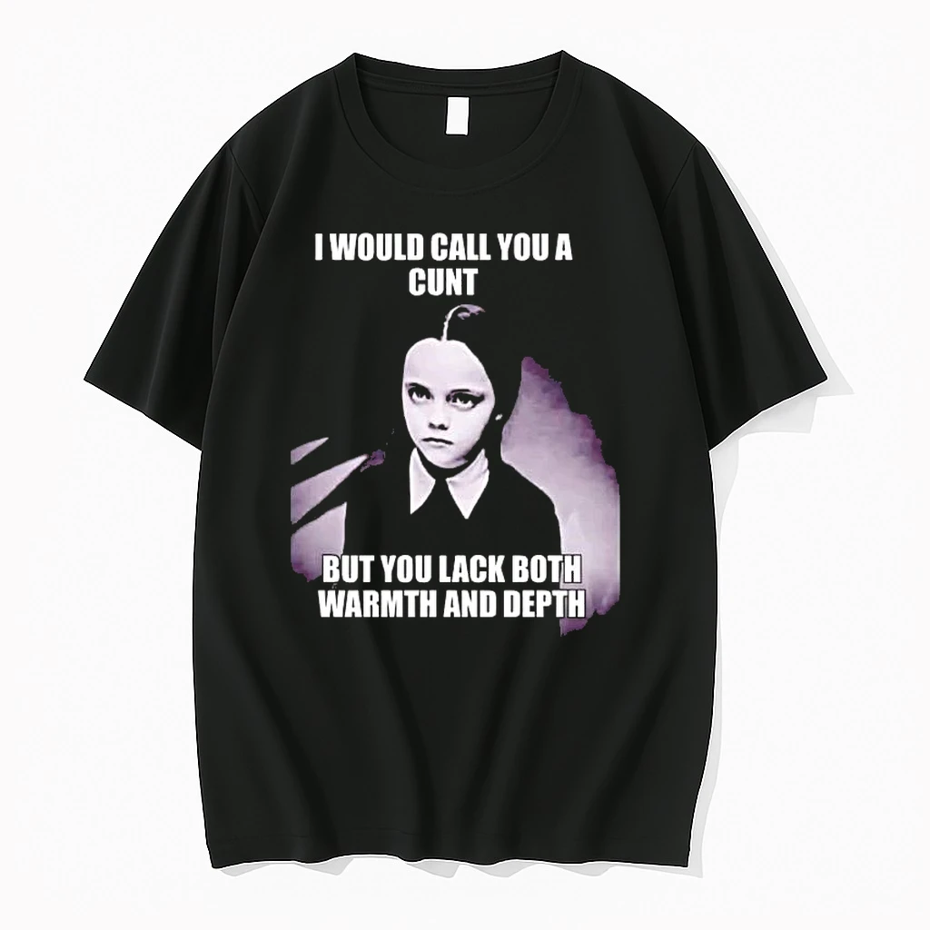 Wednesday Addams I Would Call You A Cunt But You Lack Both Warmth And Depth Shirts