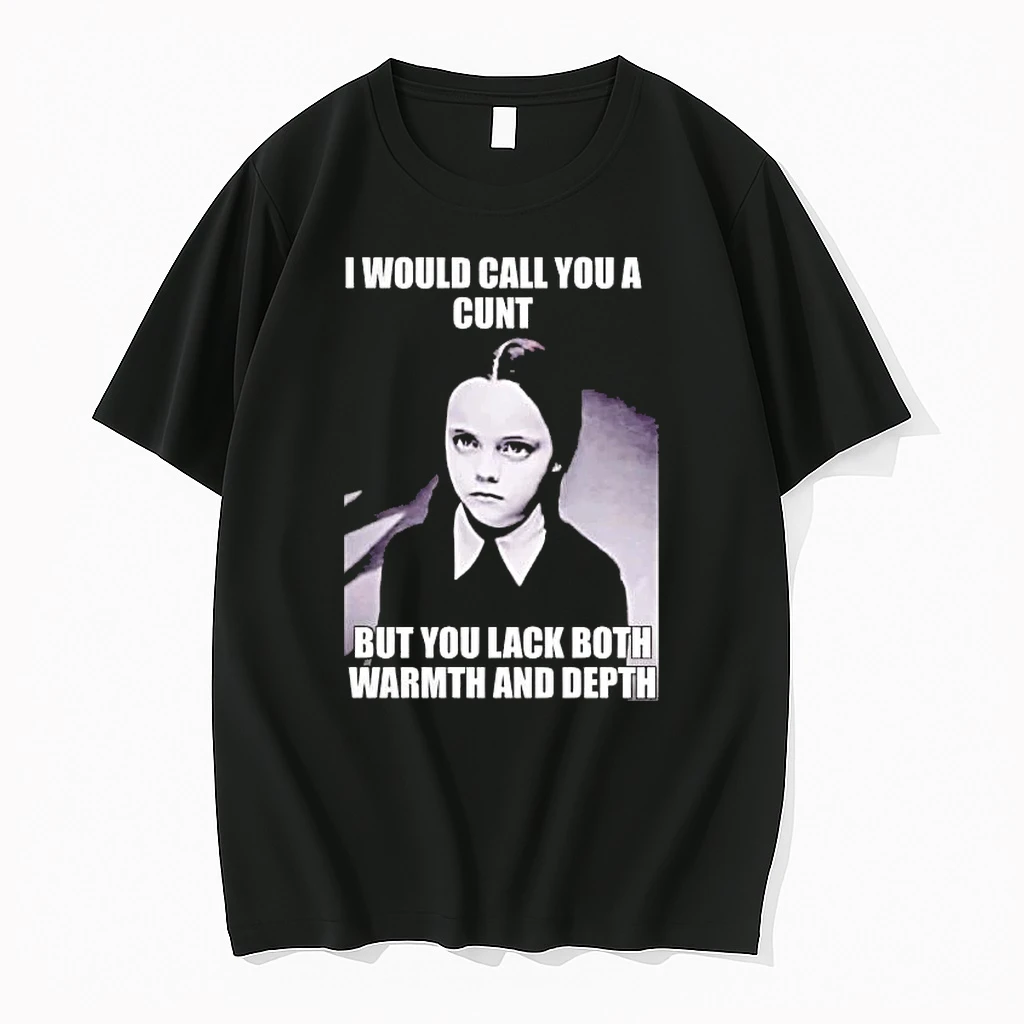 Wednesday I Would Call You A Cunt But You Lack Both Shirts