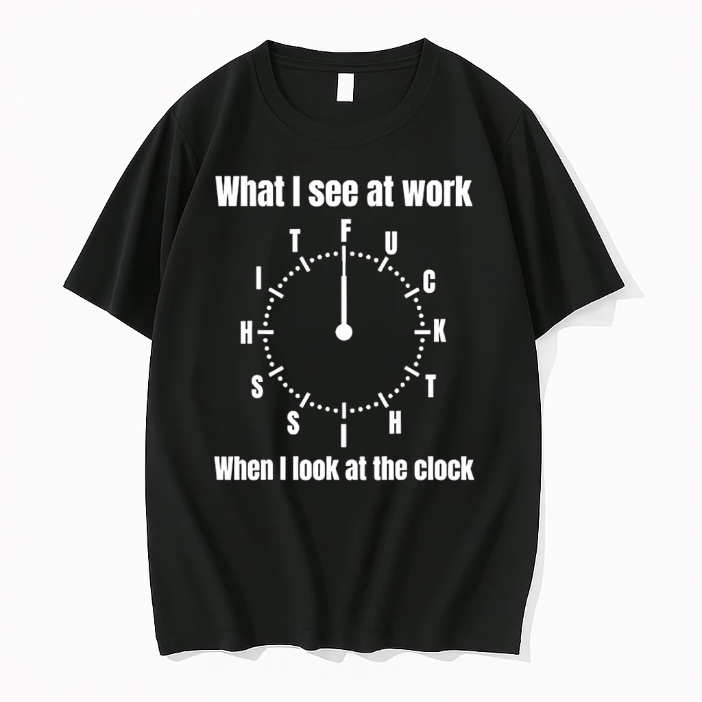 What I See At Work When I Look At The Clock Shirts