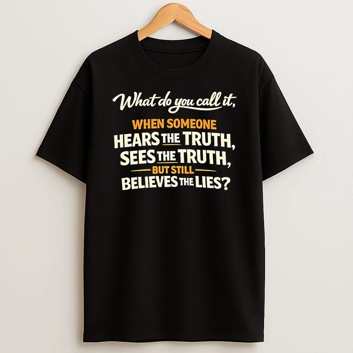 What Do You Call It When Someone Hears The Truth Sees The Truth Shirts