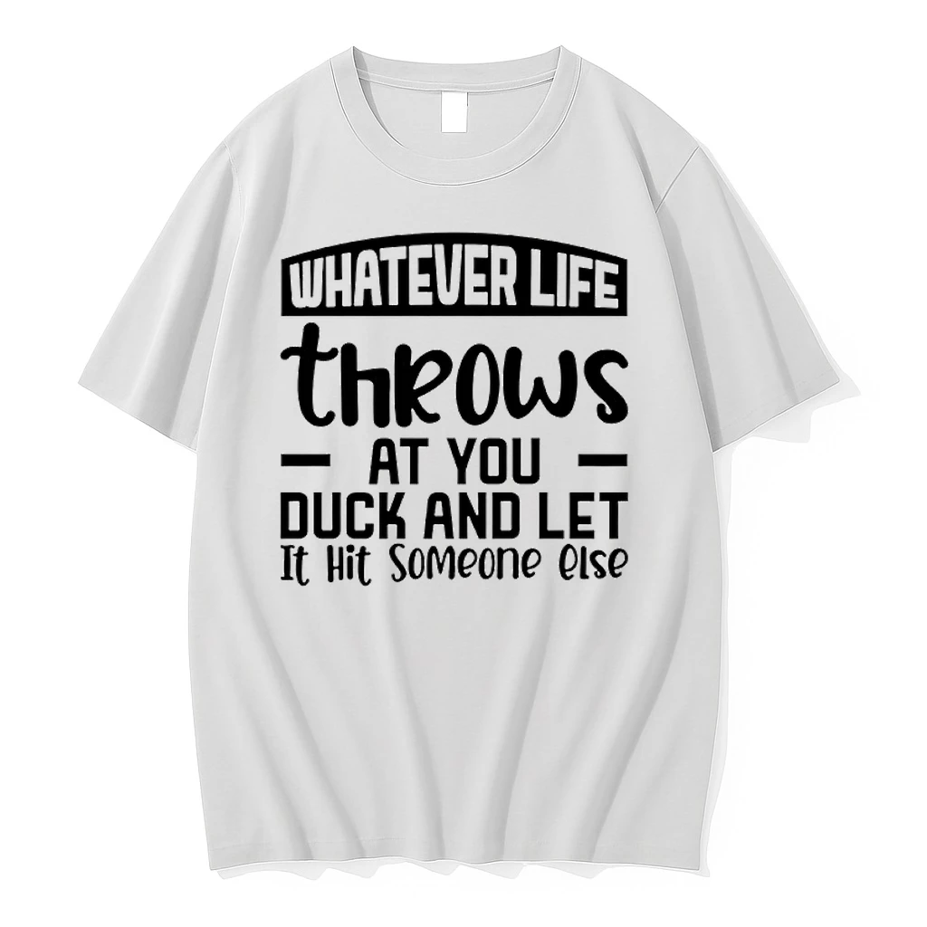 Whatever Life Throws At You Duck And Let It Hit Someone Else Shirts