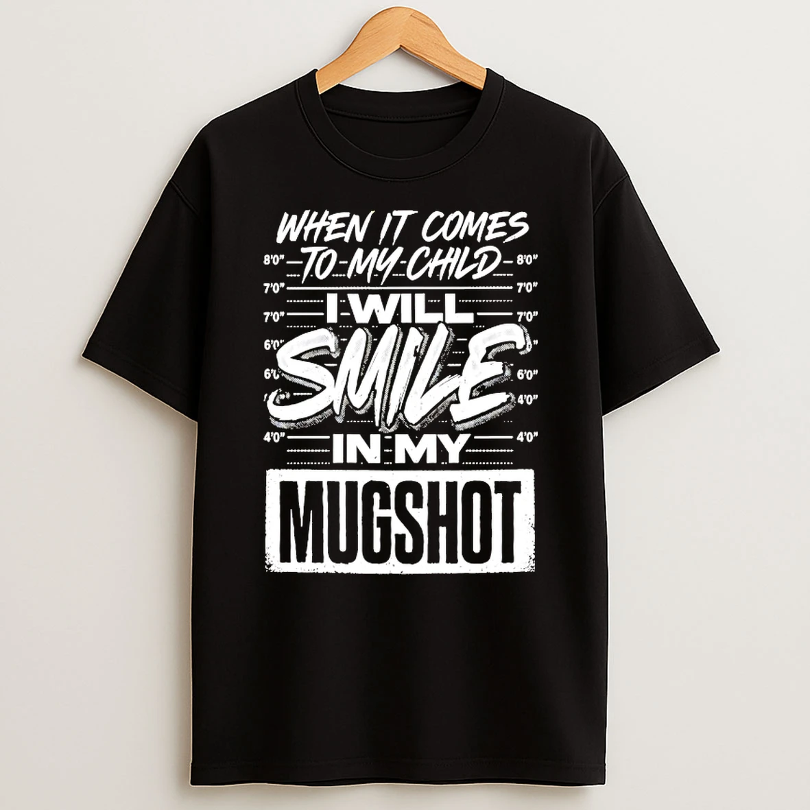 When It Comes To My Child I Will Smile In My Mugshot Shirts