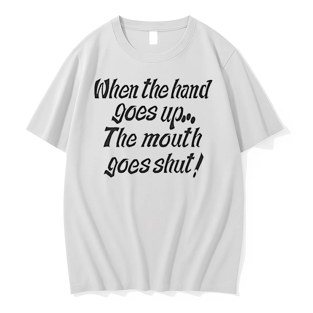 When My Hand Goes Up Your Mouth Goes Shut Shirts