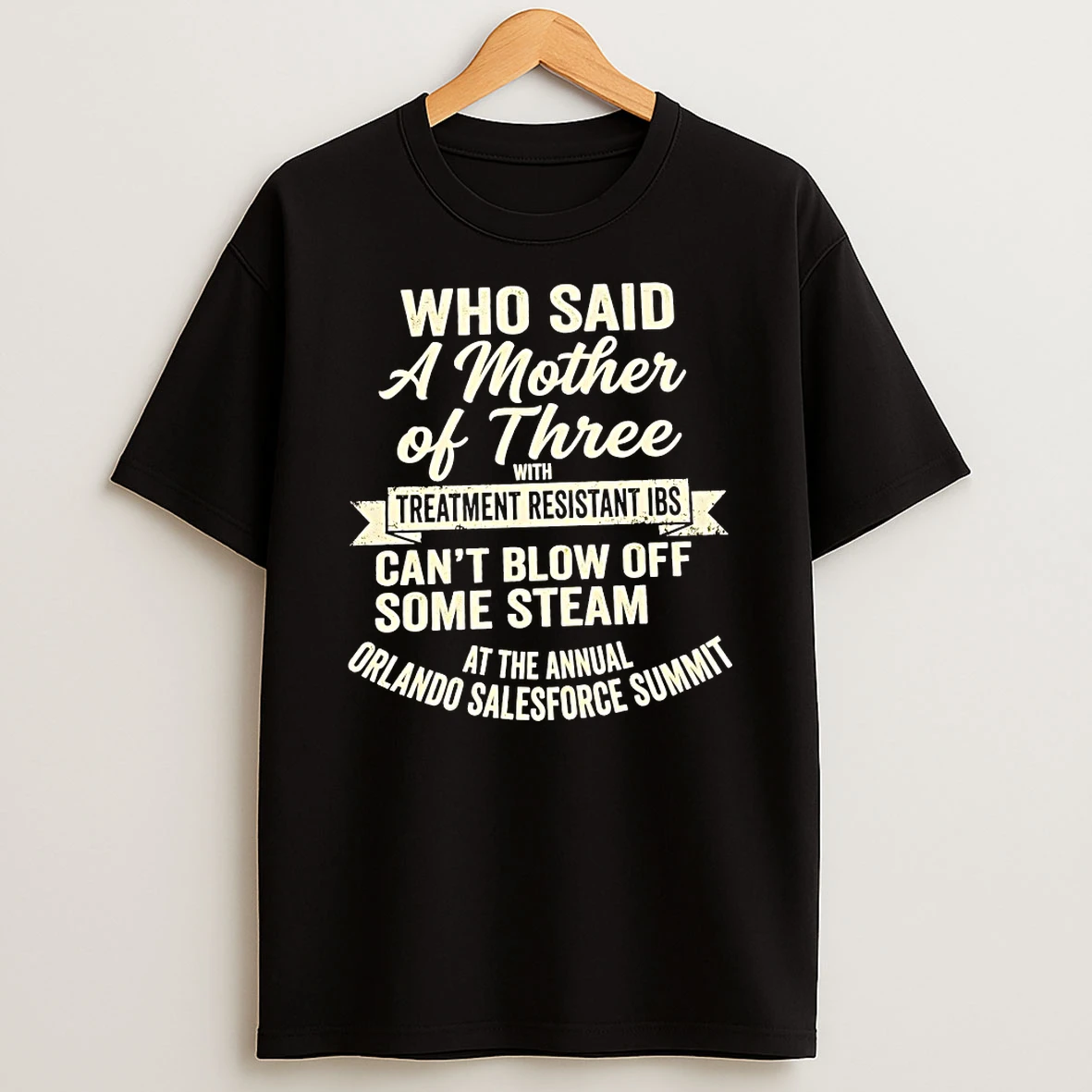 Who Said A Mother Of Three With Treatment Resistant Ibs Cant Blow Off Some Steam Shirts