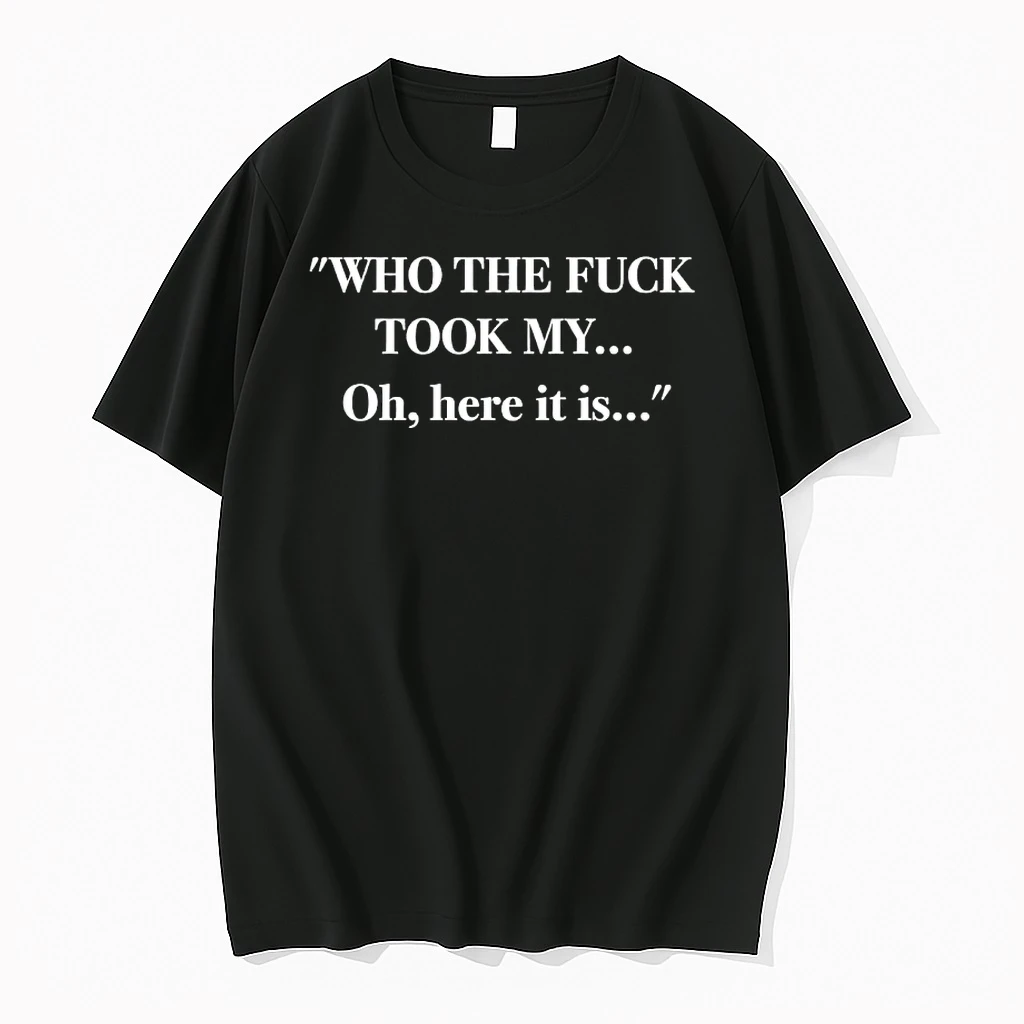 Who The Fuck Took My Oh Here It Is Shirts