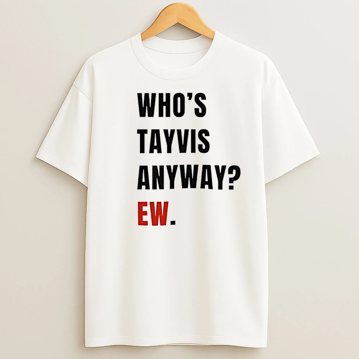 Whos Tayvis Anyway Ew Shirts
