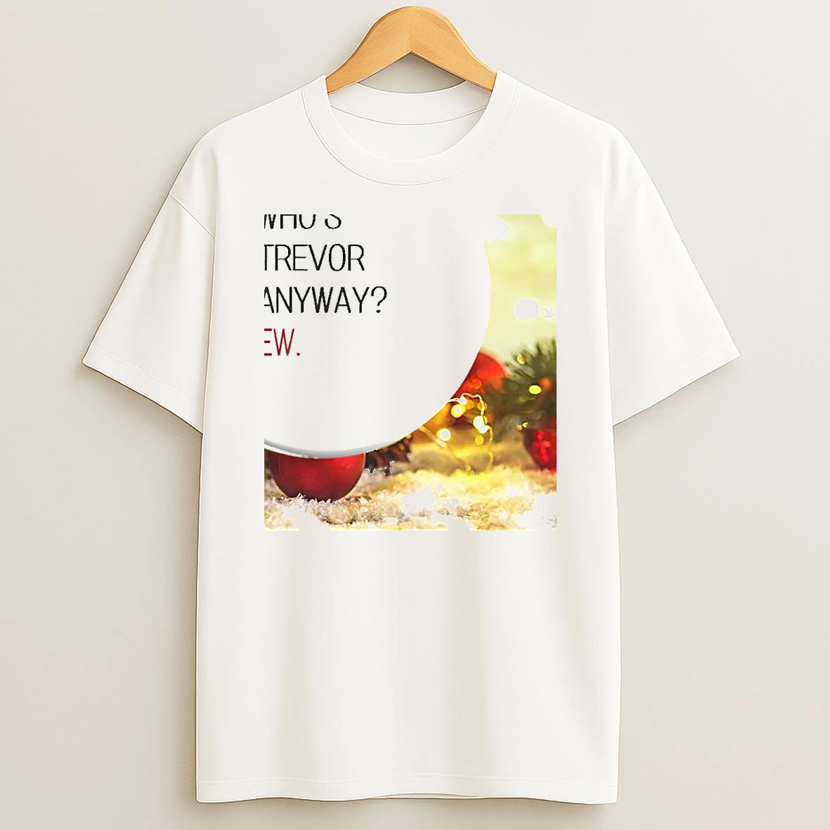 Whos Trevor Anyway Ew Shirts