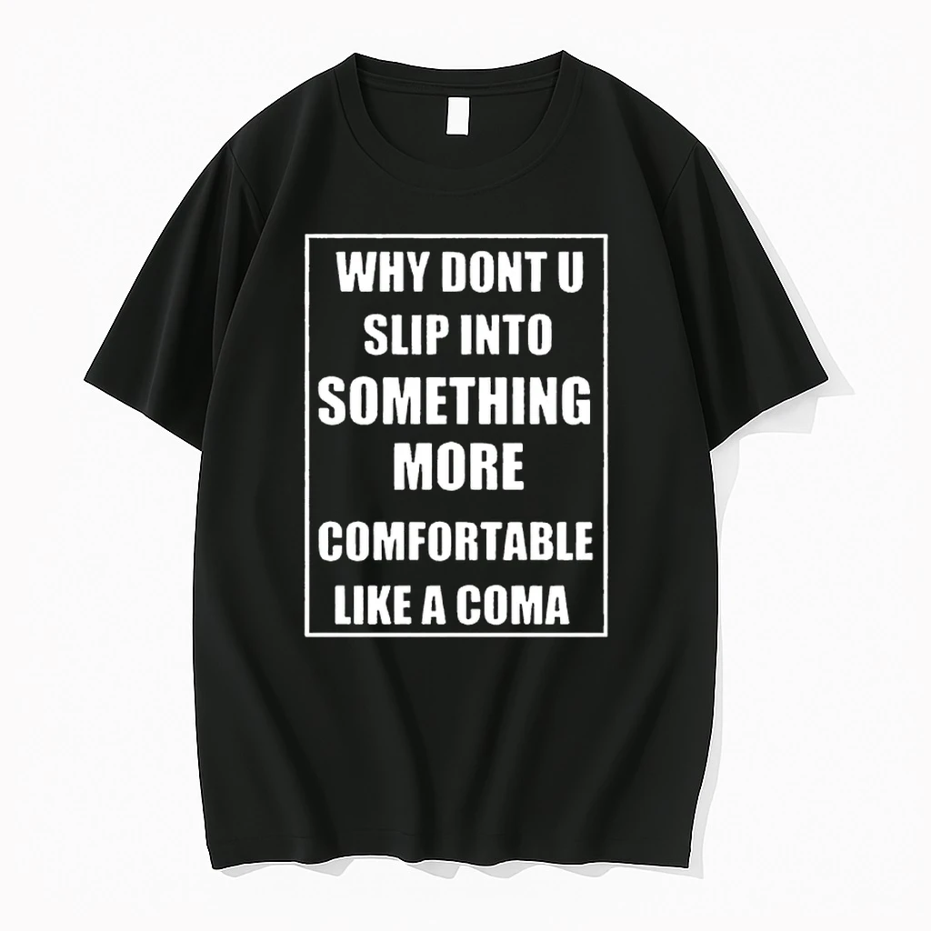 Why Dont U Slip Into Something More Comfortable Like A Coma Shirts
