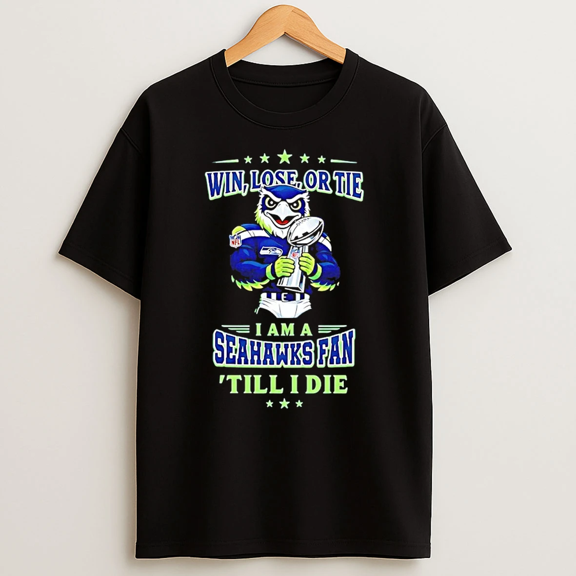 Win Lose Or Tie I Am A Seattle Seahawks Fan Till I Die Mascot Trophy Shirts