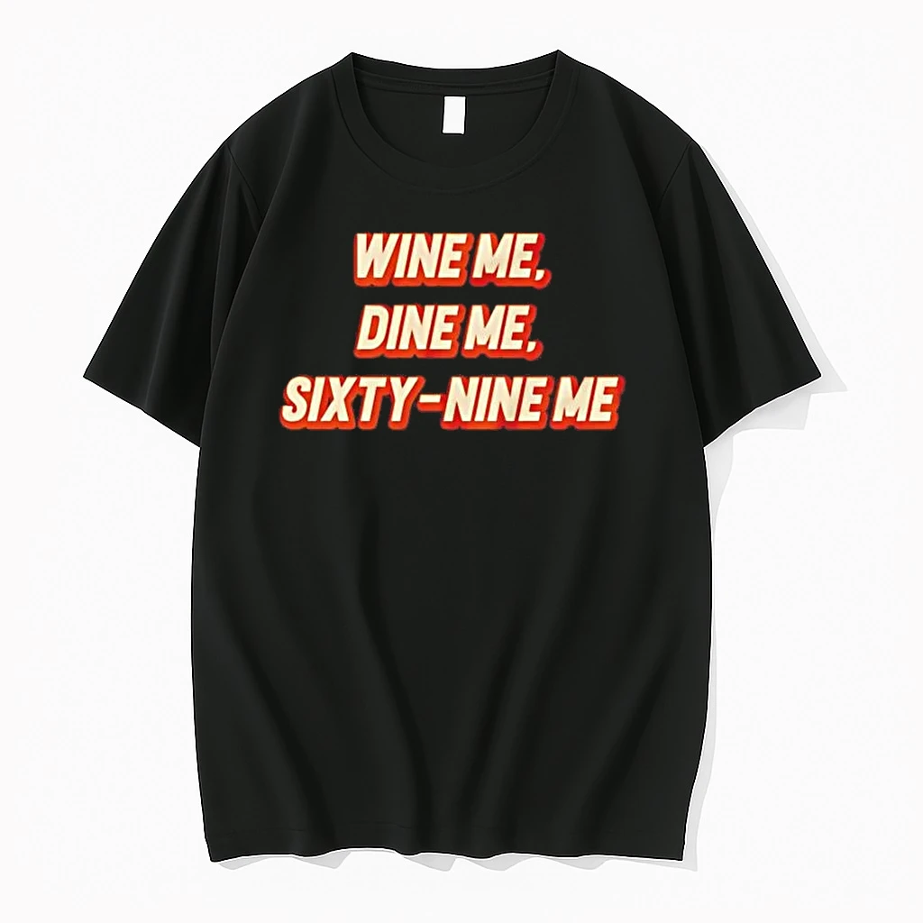 Wine Me Dine Me Sixty Nine Me Shirts