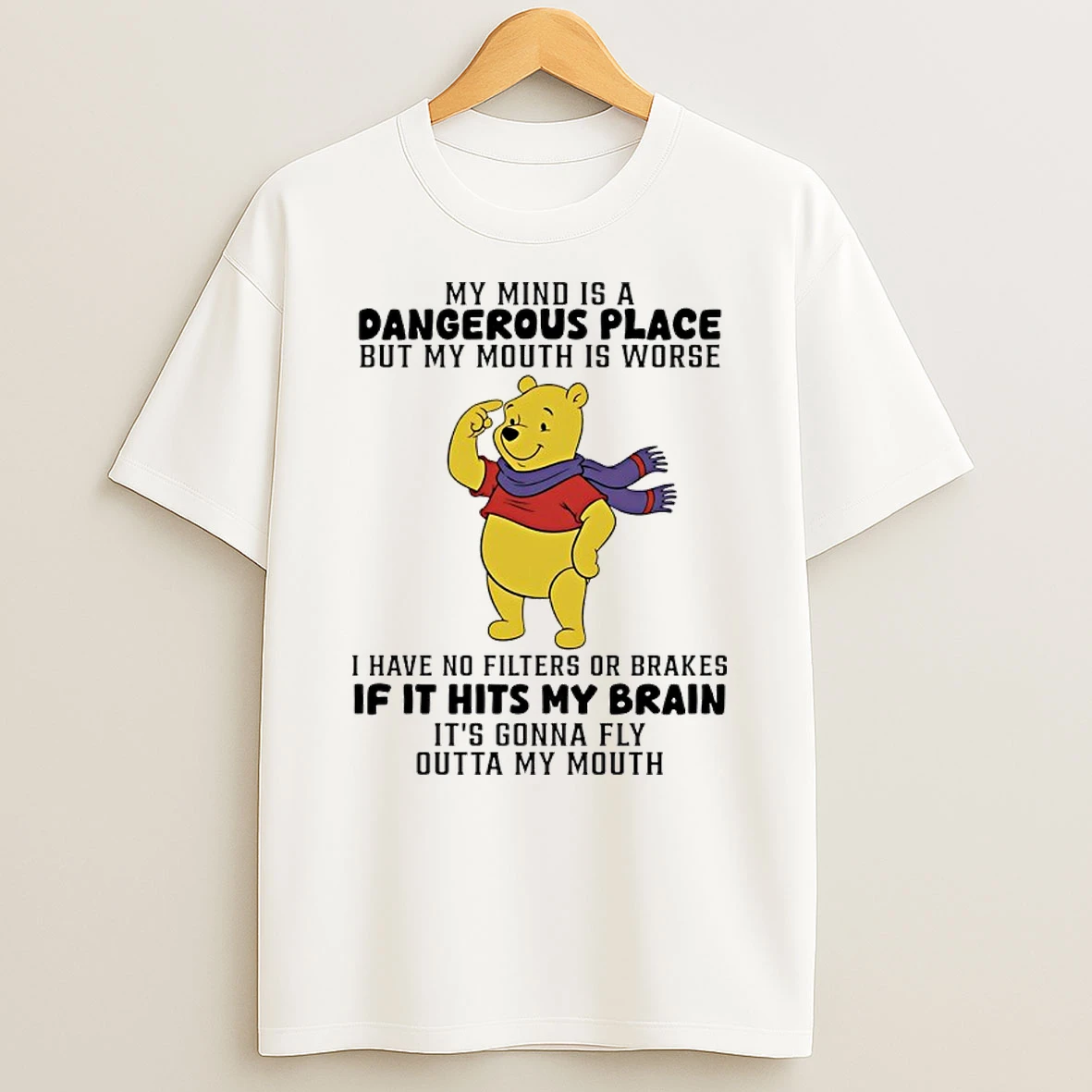 Winnie The Pooh My Mind Is A Dangerous Place But My Mouth Is Worse Shirts
