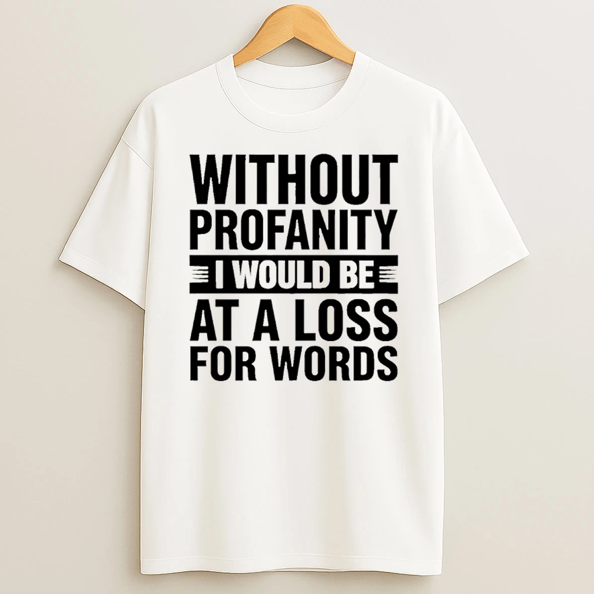 Without Profanity I Would Be At A Loss For Words Shirts