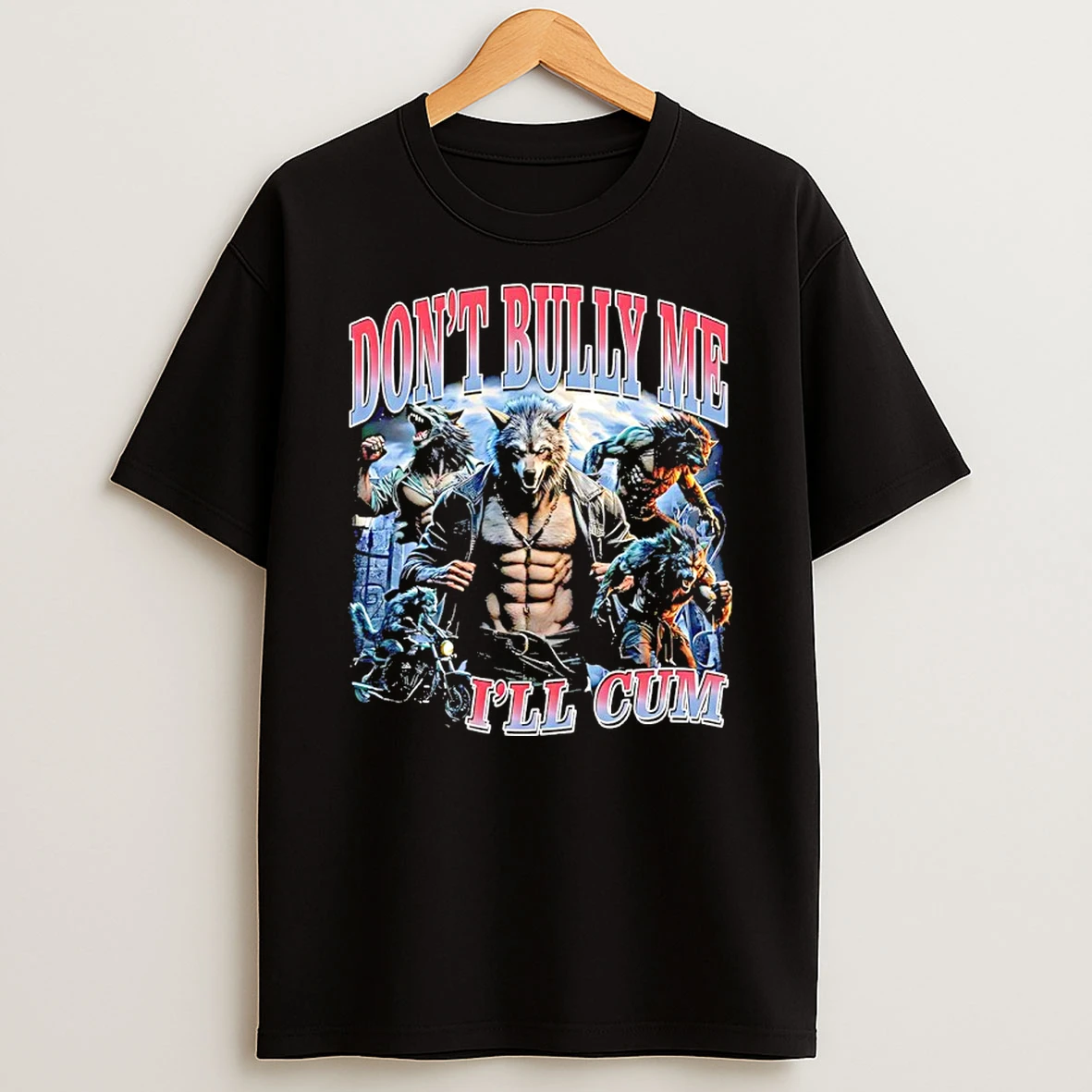 Wolf Dont Bully Me Ill Cum Graphic Shirts