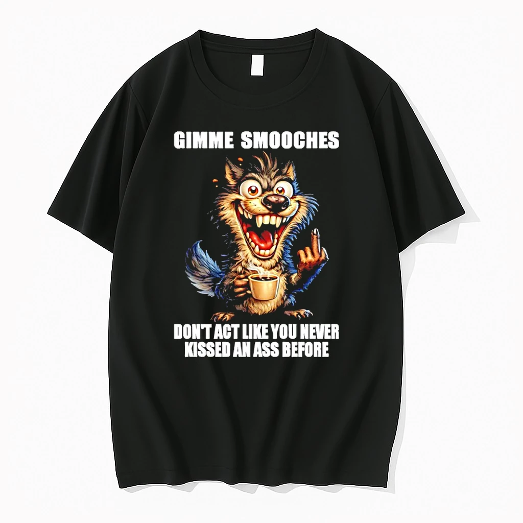 Wolf Gimme Smooches Dont Act Like You Never Kissed An Ass Before Shirts