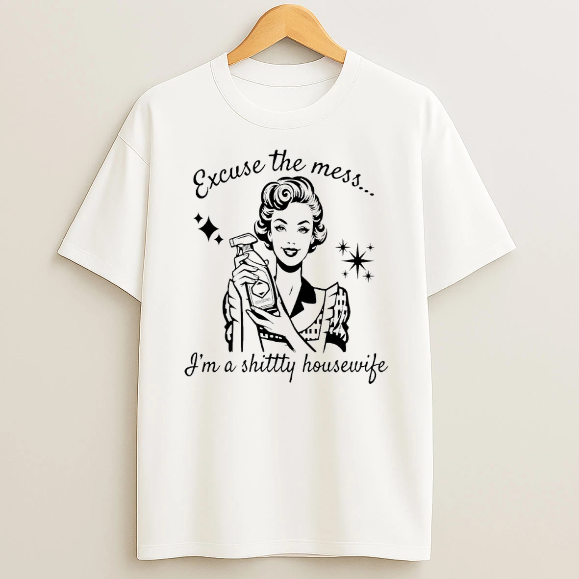 Women Excuse The Mess Im A Shittty Housewife Meme Shirts