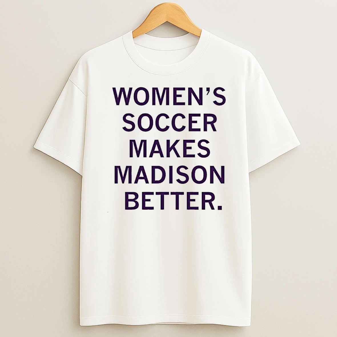 Womens Soccer Makes Madison Better Shirts
