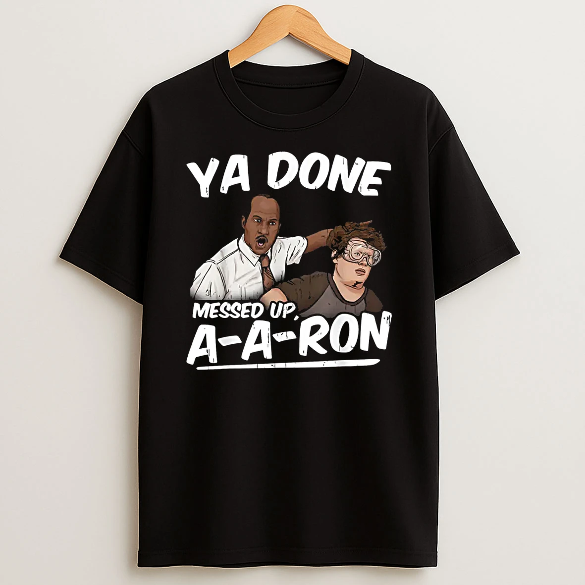 Ya Done Messed Up A A Ron Pop Culture Quote Meme Shirts