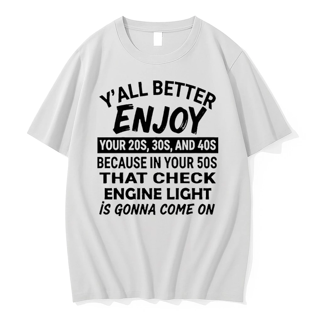 Yall Better Enjoy Your 20s 30s And 40s Because In Your 50s That Check Engine Light Is Gonna Come On Shirts