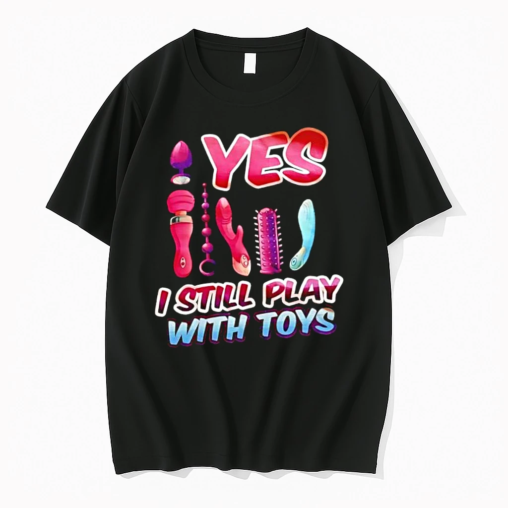 Yes I Still Play With Toys Shirts
