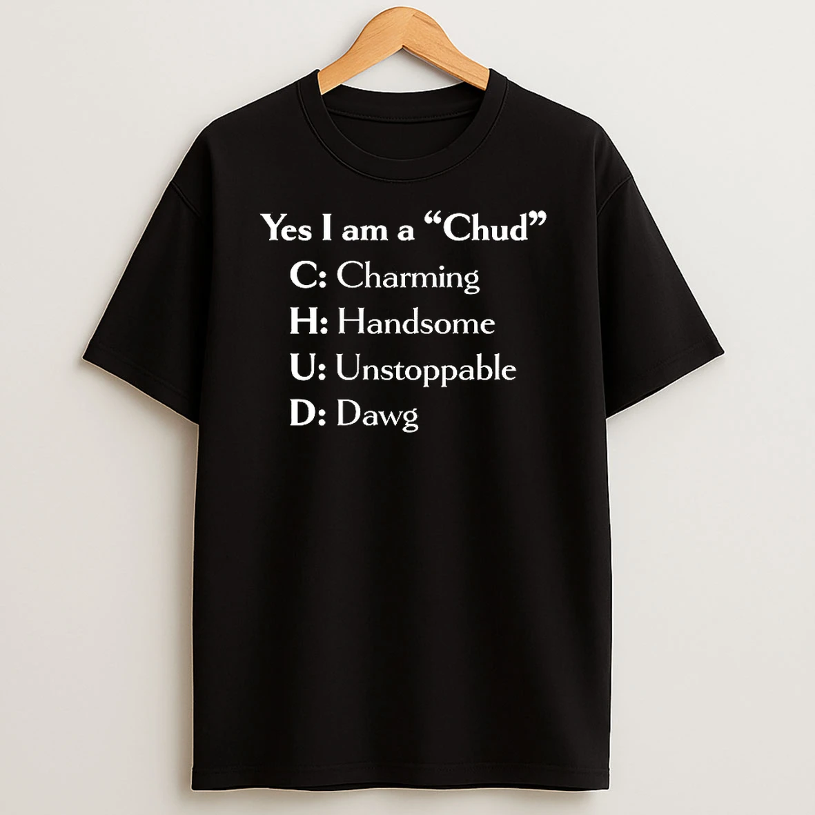 Yes I Am A Chud Charming Handsome Unstoppable Dawg Woman Shirts