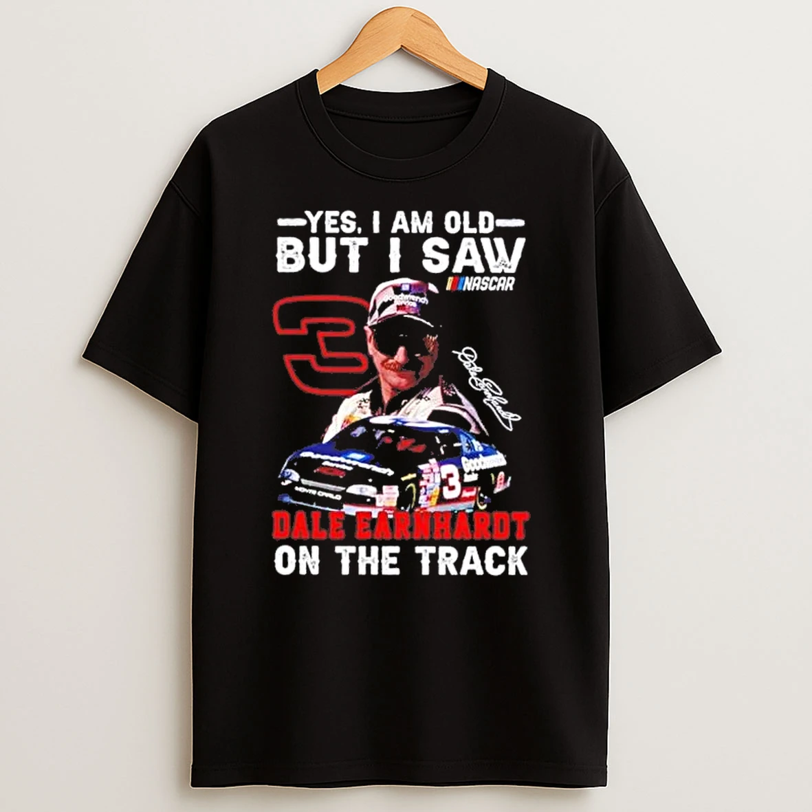 Yes I Am Old But I Saw Dale Earnhardt On The Track Shirts
