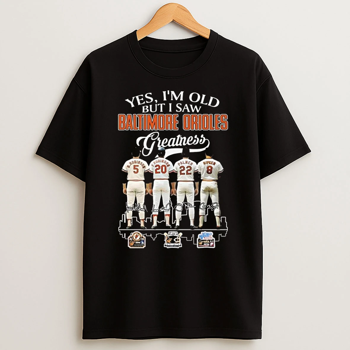 Yes Im Old But I Saw Baltimore Orioles Greatness Players Legends Signatures 2026 Shirts