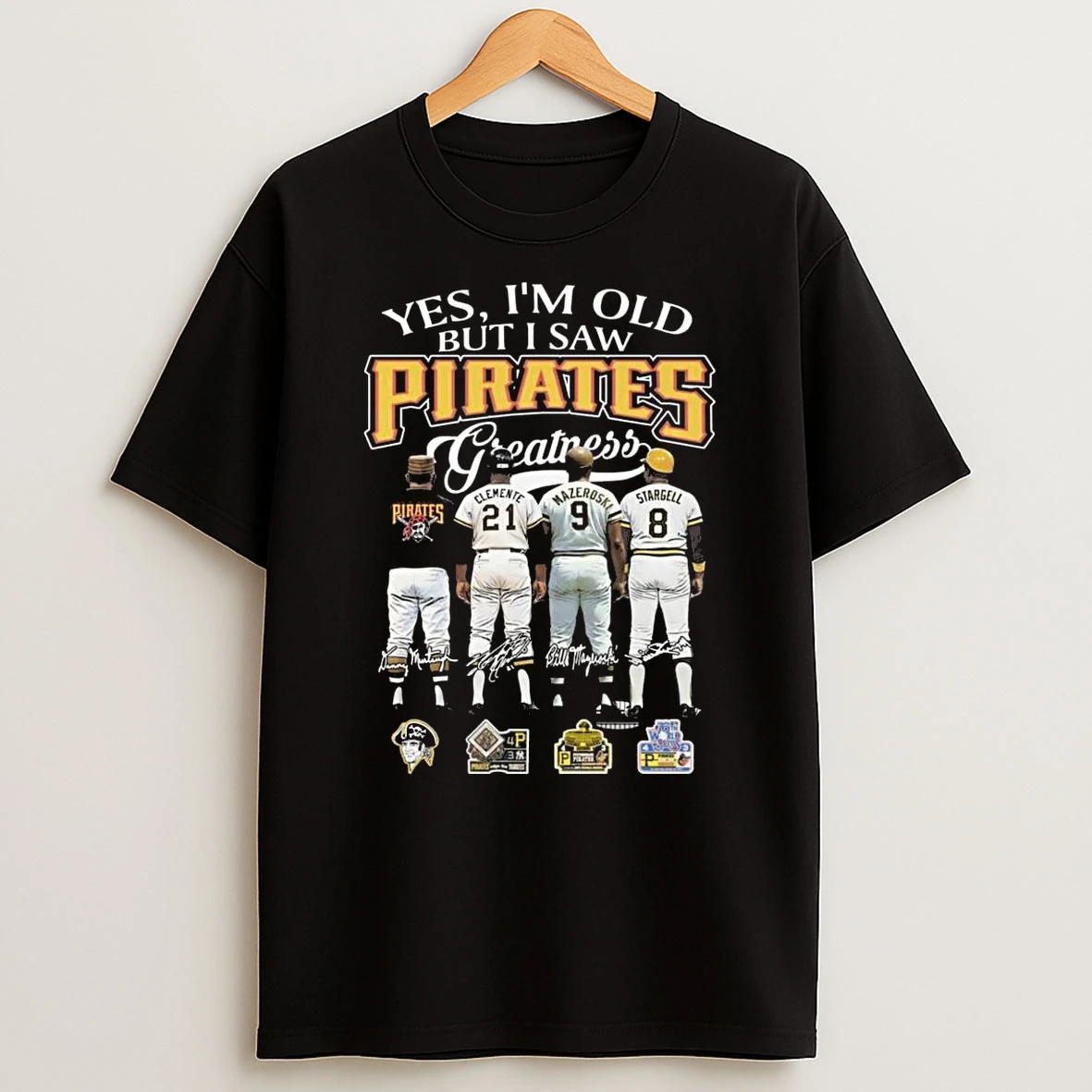 Yes Im Old But I Saw Pittsburgh Pirates Greatness Players Legends Signatures 2026 Shirts
