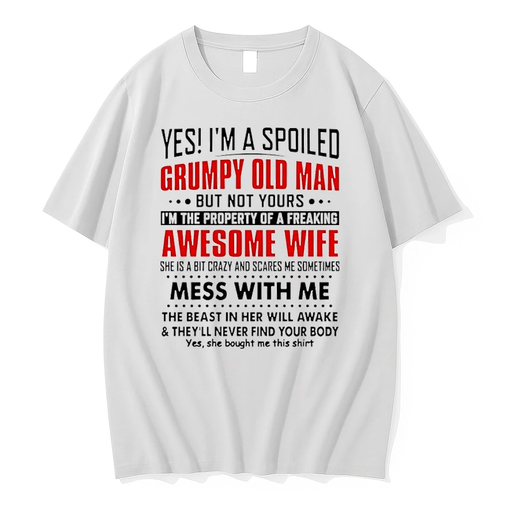 Yes Im A Spoiled Grumpy Old Man But Not Yours Im The Property Of A Freaking Awesome Wife Shirts