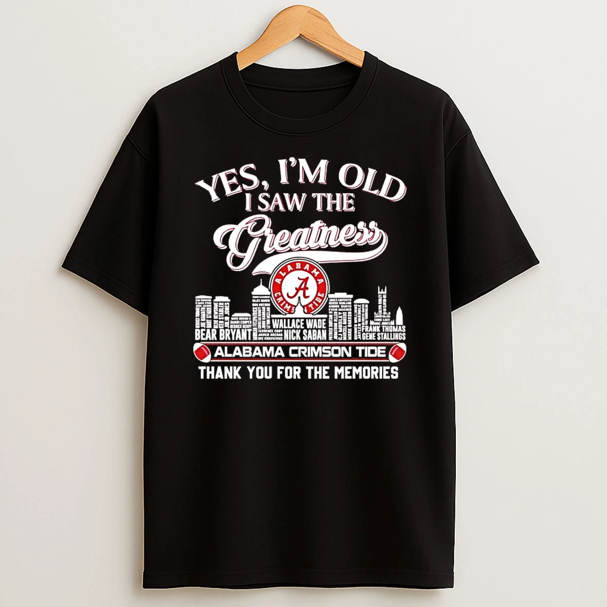 Yes Im Old I Saw The Greatness Alabama Crimson Tide Players Names Shirts
