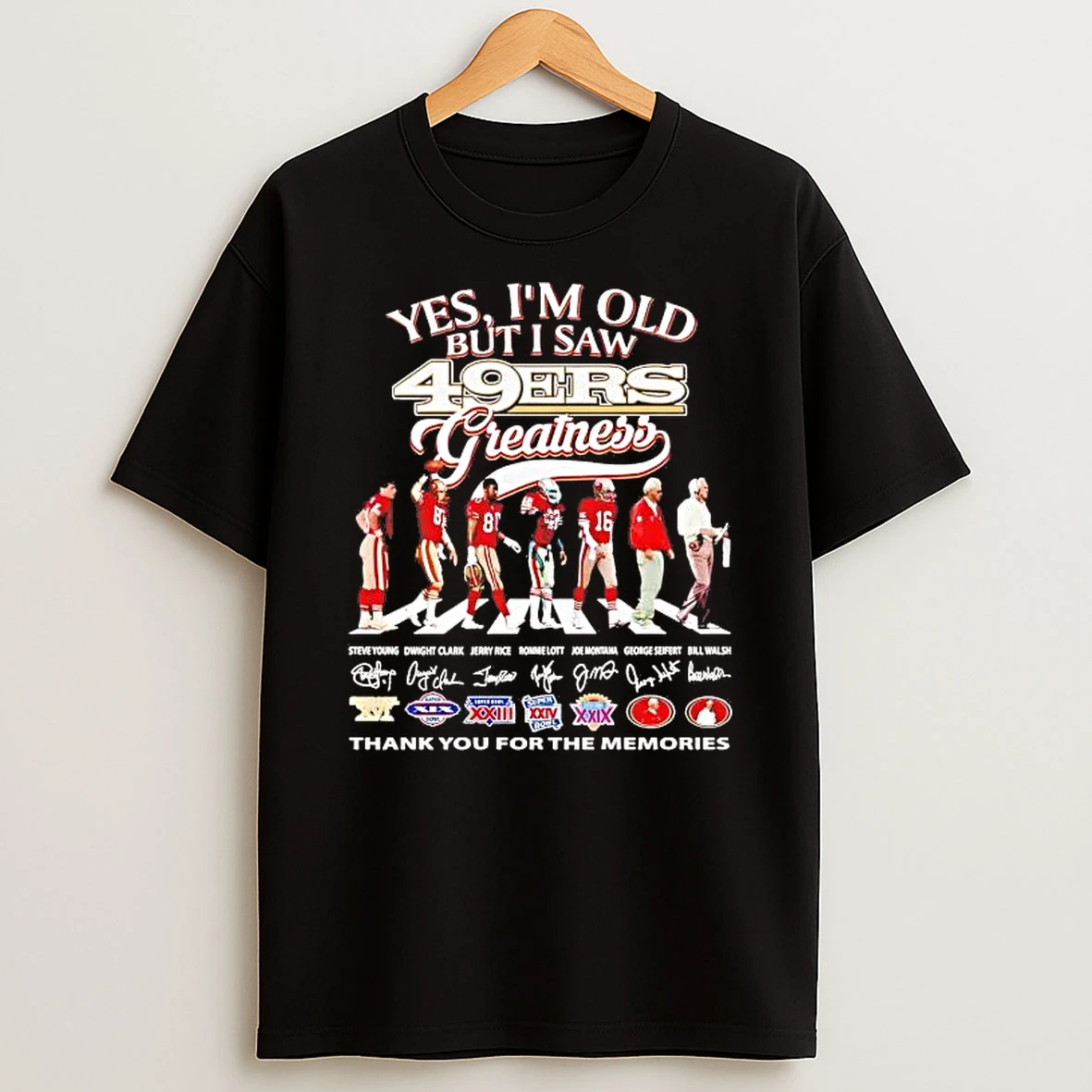 Yes Im Old But I Saw San Francisco 49ers Greatness Team Players Shirts