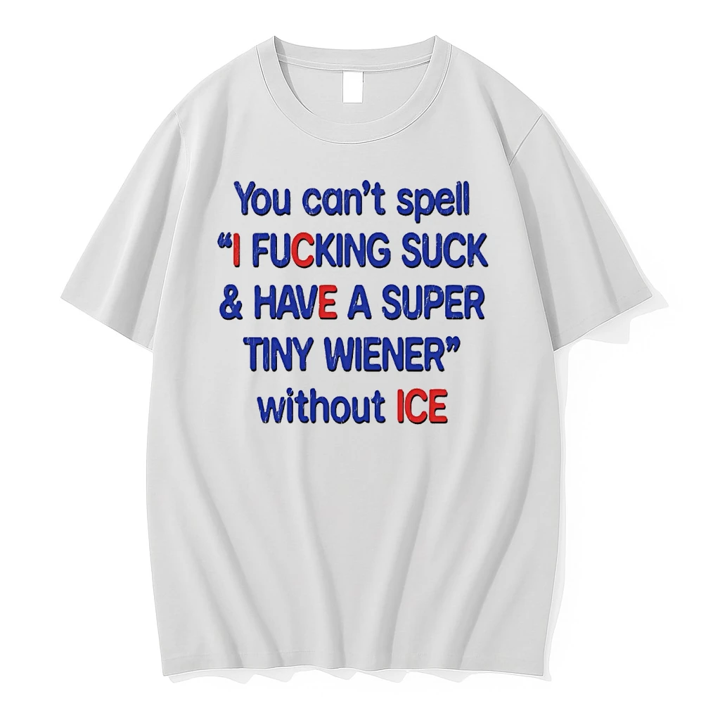 You Cant Spell I Fucking Suck And Have A Super Tiny Wiener Without Ice 2026 Shirts