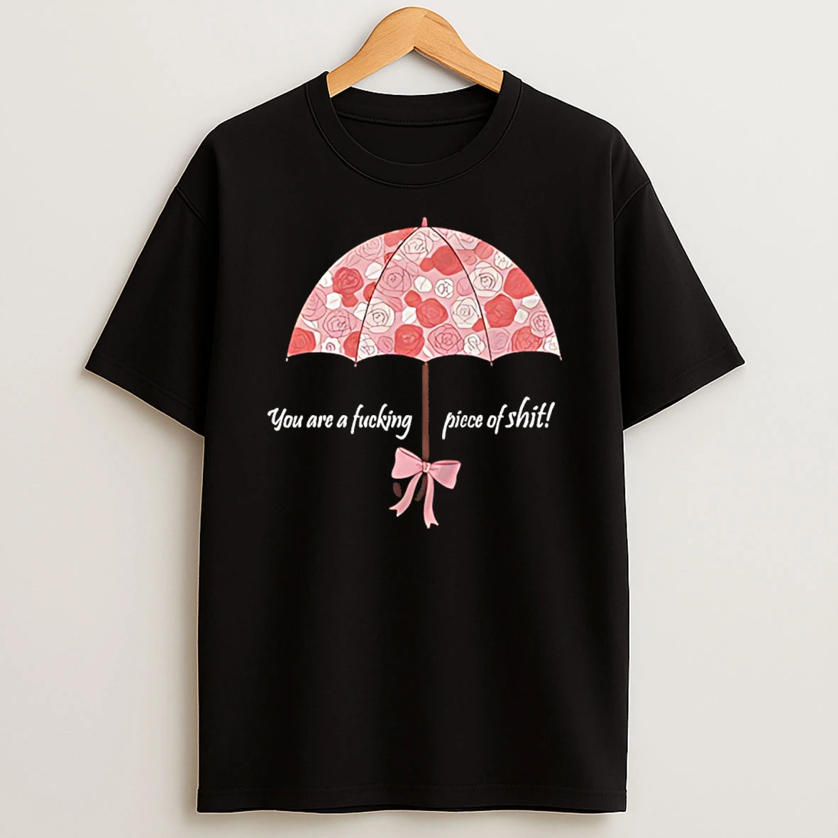 You Are A Fucking Piece Of Shit Shirts