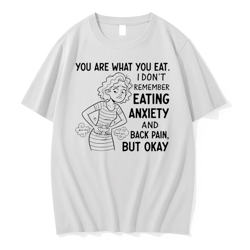 You Are What You Eat I Dont Remember Eating Anxiety And Back Pain But Okay Shirts