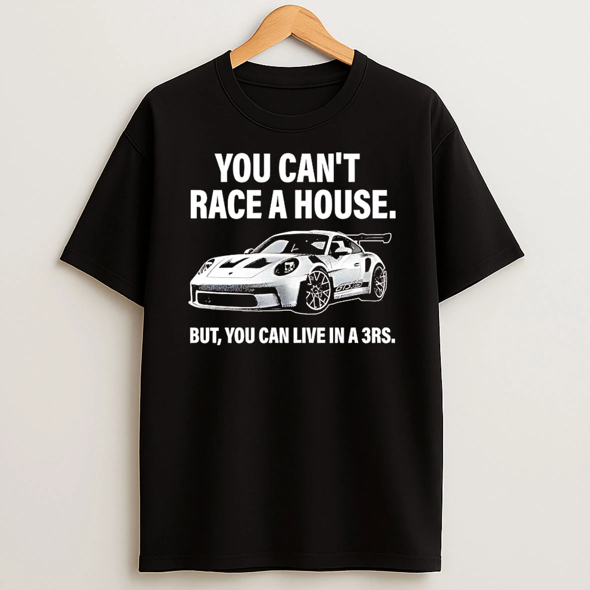 You Cant Race A House But You Can Live In A 3rs Shirts