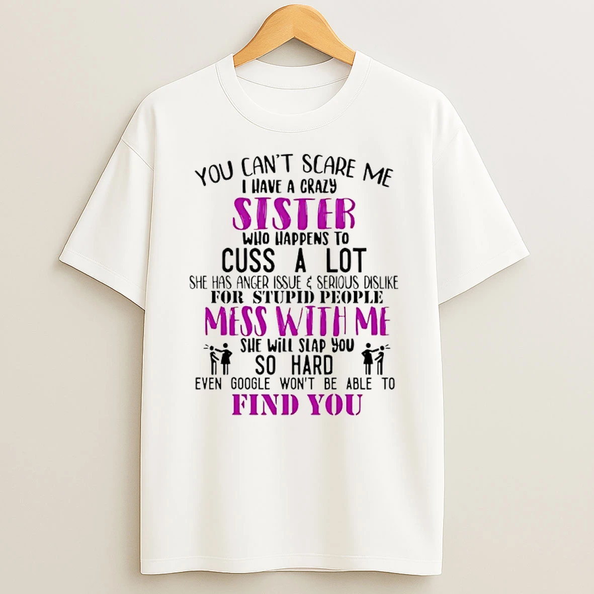 You Cant Scare Me I Have A Crazy Sister Who Happens To Cuss A Lot She Has Anger Issue Shirts