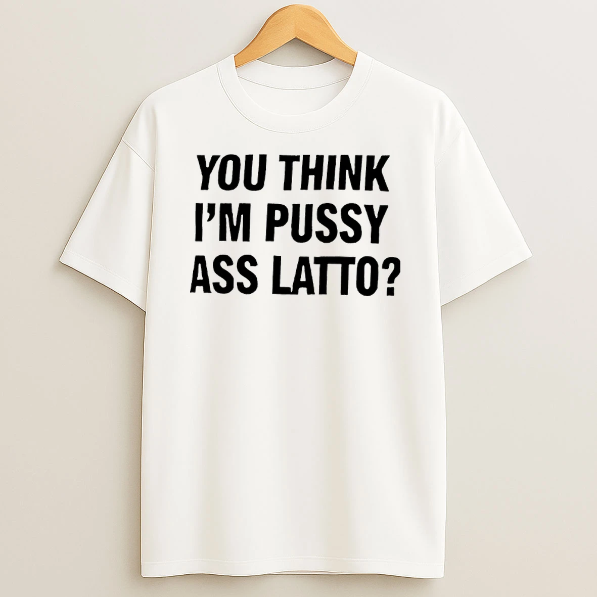 You Think Im Pussy Ass Latto Shirts