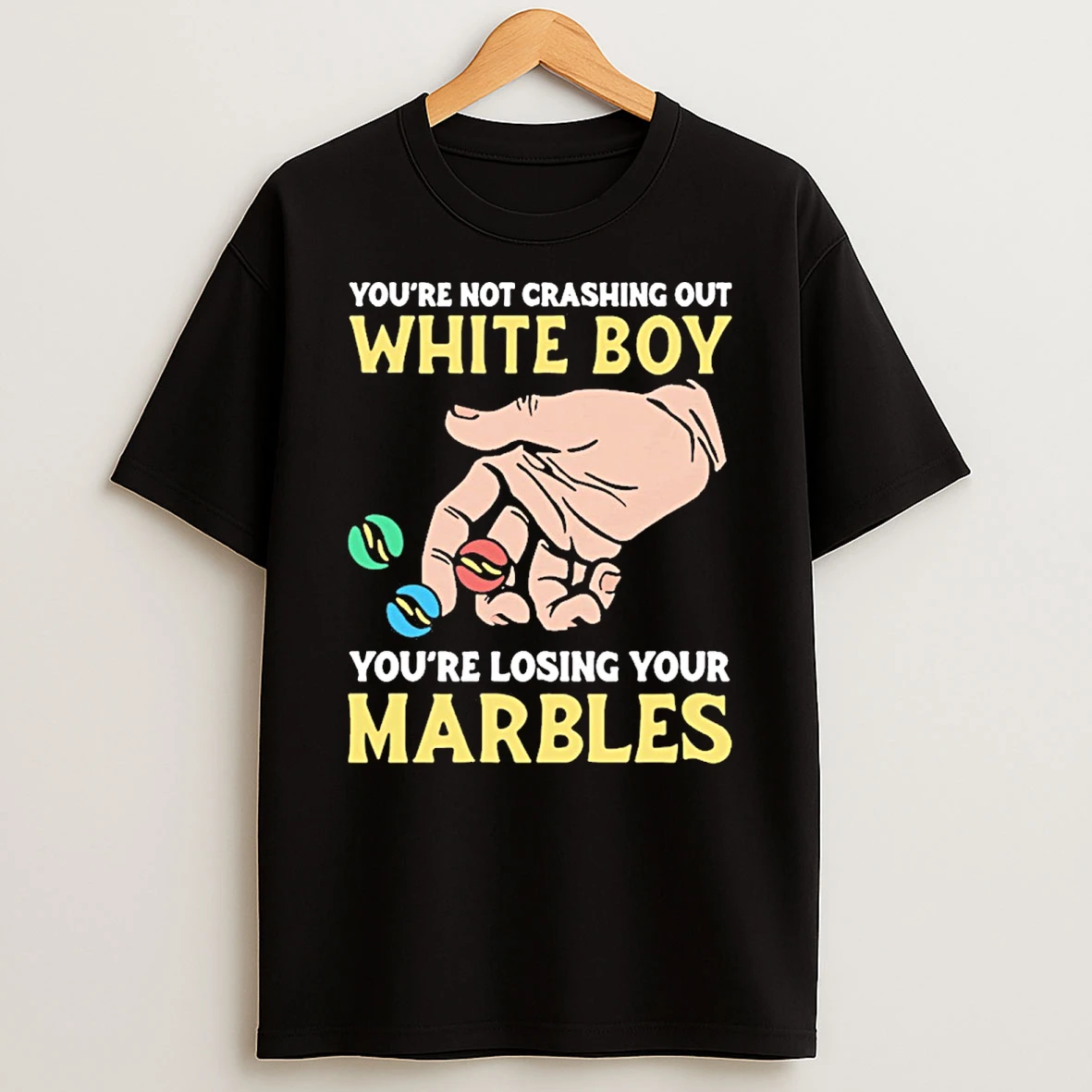 Youre Not Crashing Out White Boy Youre Losing Your Marbles Shirts