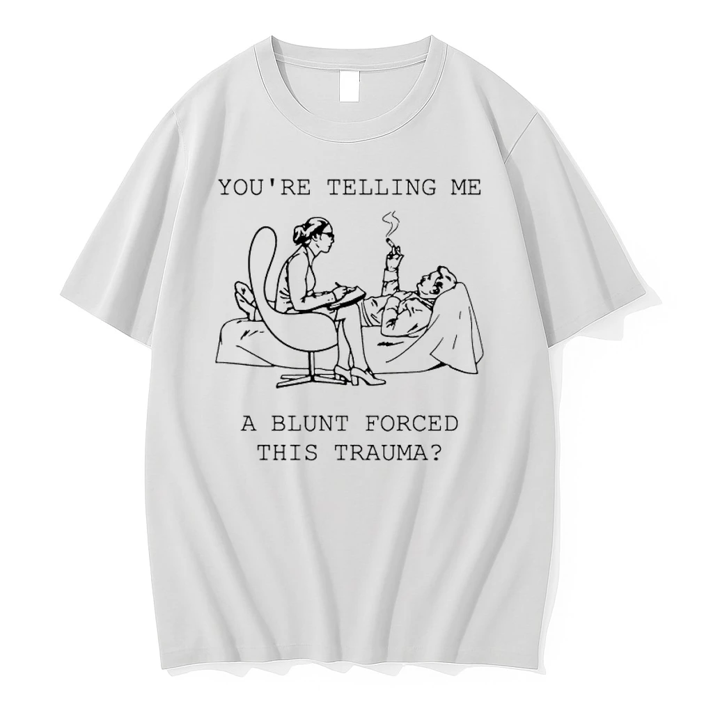 Youre Telling Me A Blunt Forced This Trauma Art Shirts
