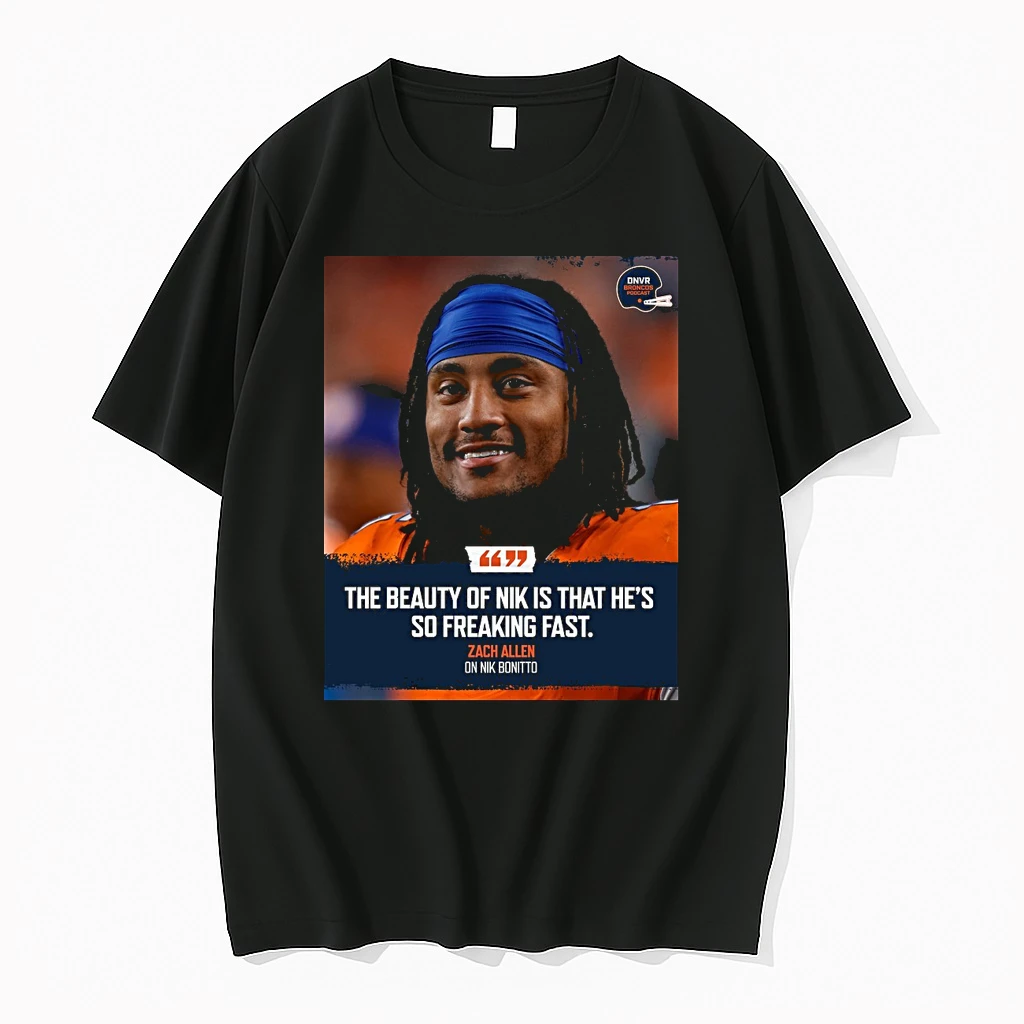 Zach Allen On Nik Bonitto The Beauty Of Nik Is That Hes So Freaking Fast Shirts