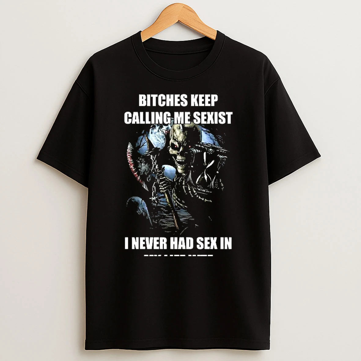Whatwillwear Clickoneshirt 20260126_091145 99_skeleton Bitches Keep Calling Me Sexist I Never Had Sex In My Life Wtf Woman Shirts