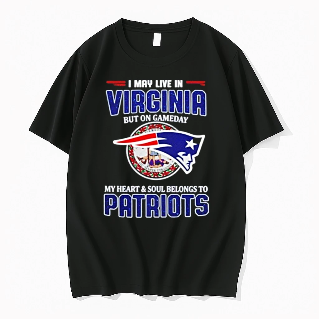 2026 I May Live In Virginia But On Gameday My Heart Soul Belongs To Patriots Shirts