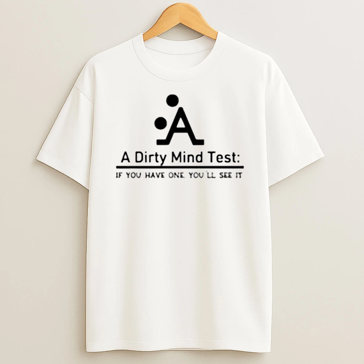 A Dirty Mind Test If You Have One Youll See It Shirts