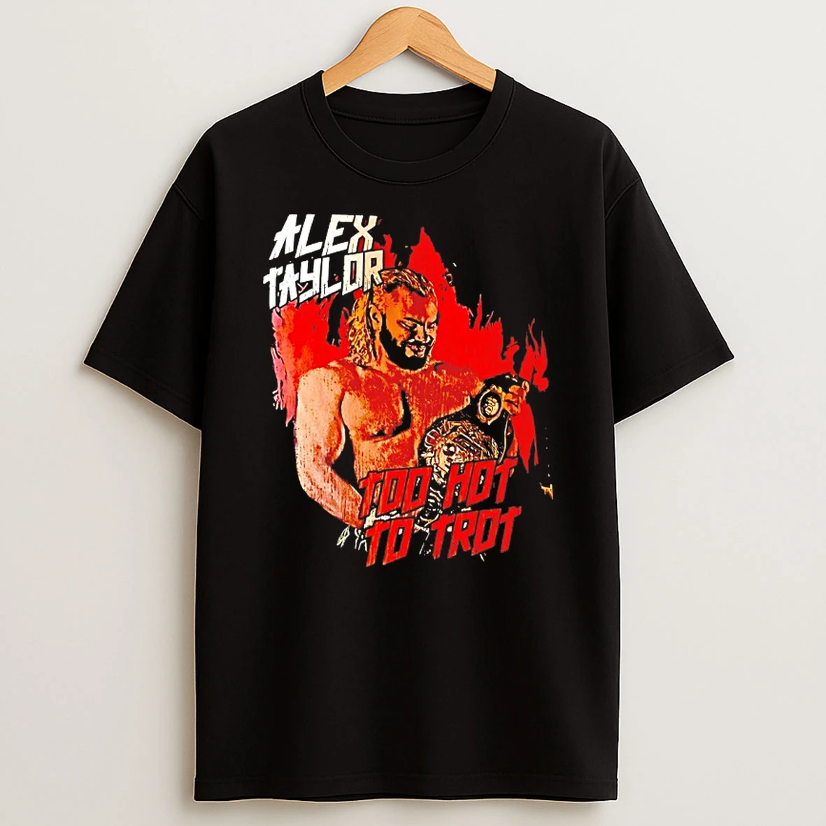Alex Taylor Too Hot To Trot Shirts