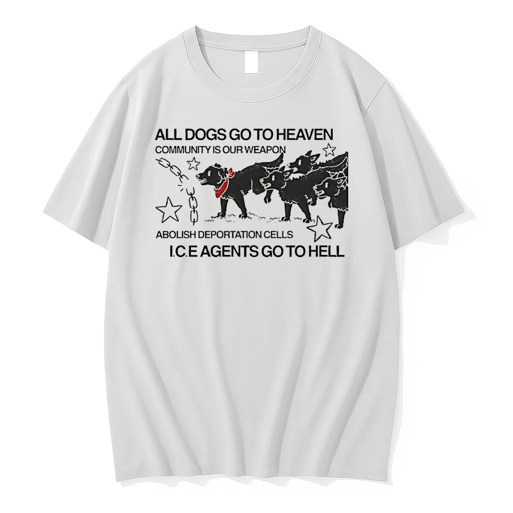 All Dogs Go To Heaven Community Is Our Weapon Abolish Deportation Cells Ice Agents Go To Hell Shirts