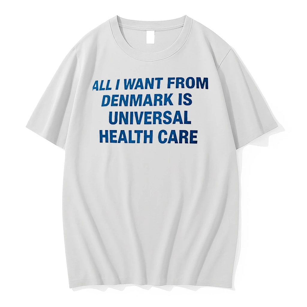 All I Want From Denmark Is Universal Health Care Shirts