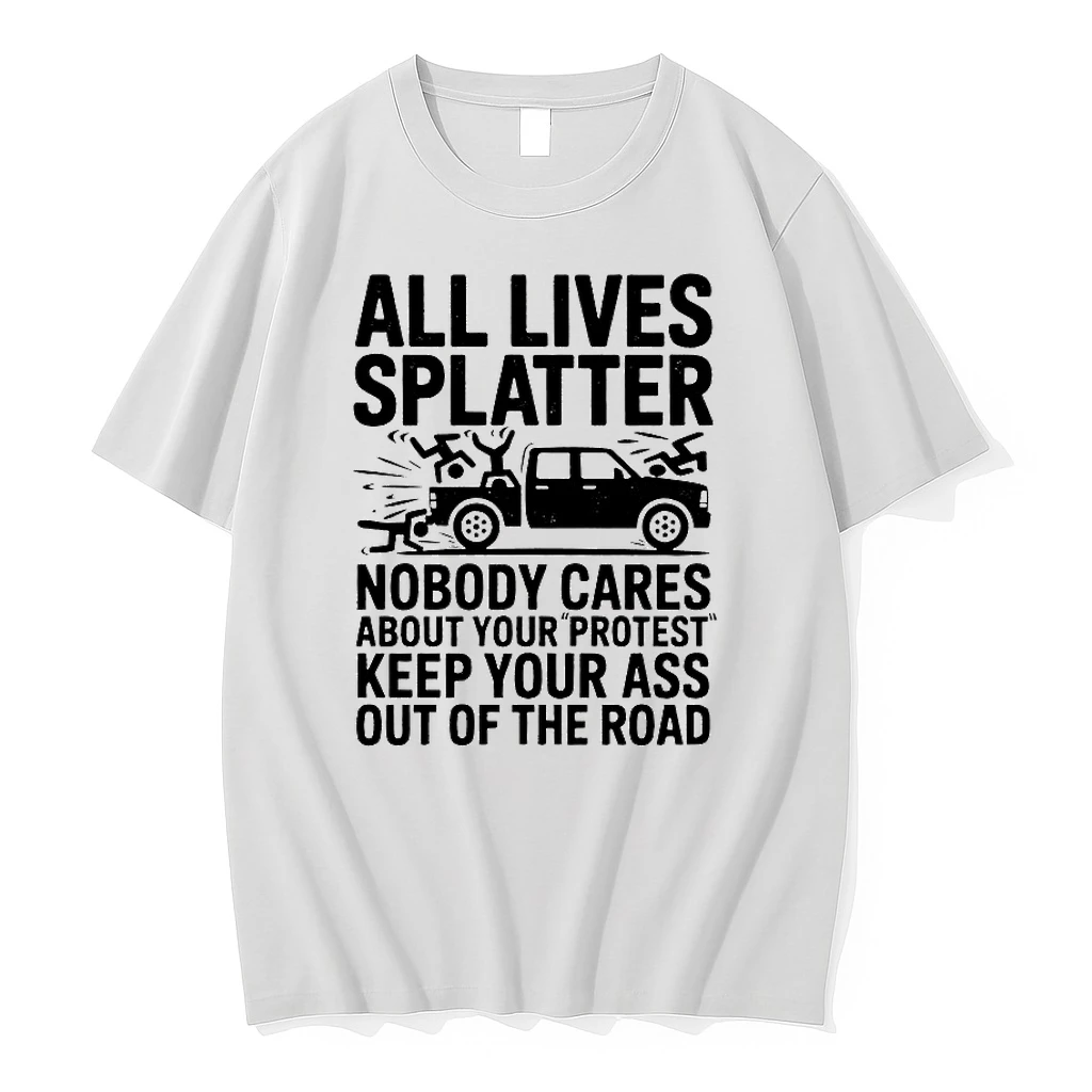 All Lives Splatter Nobody Cares About Your Protest Shirts