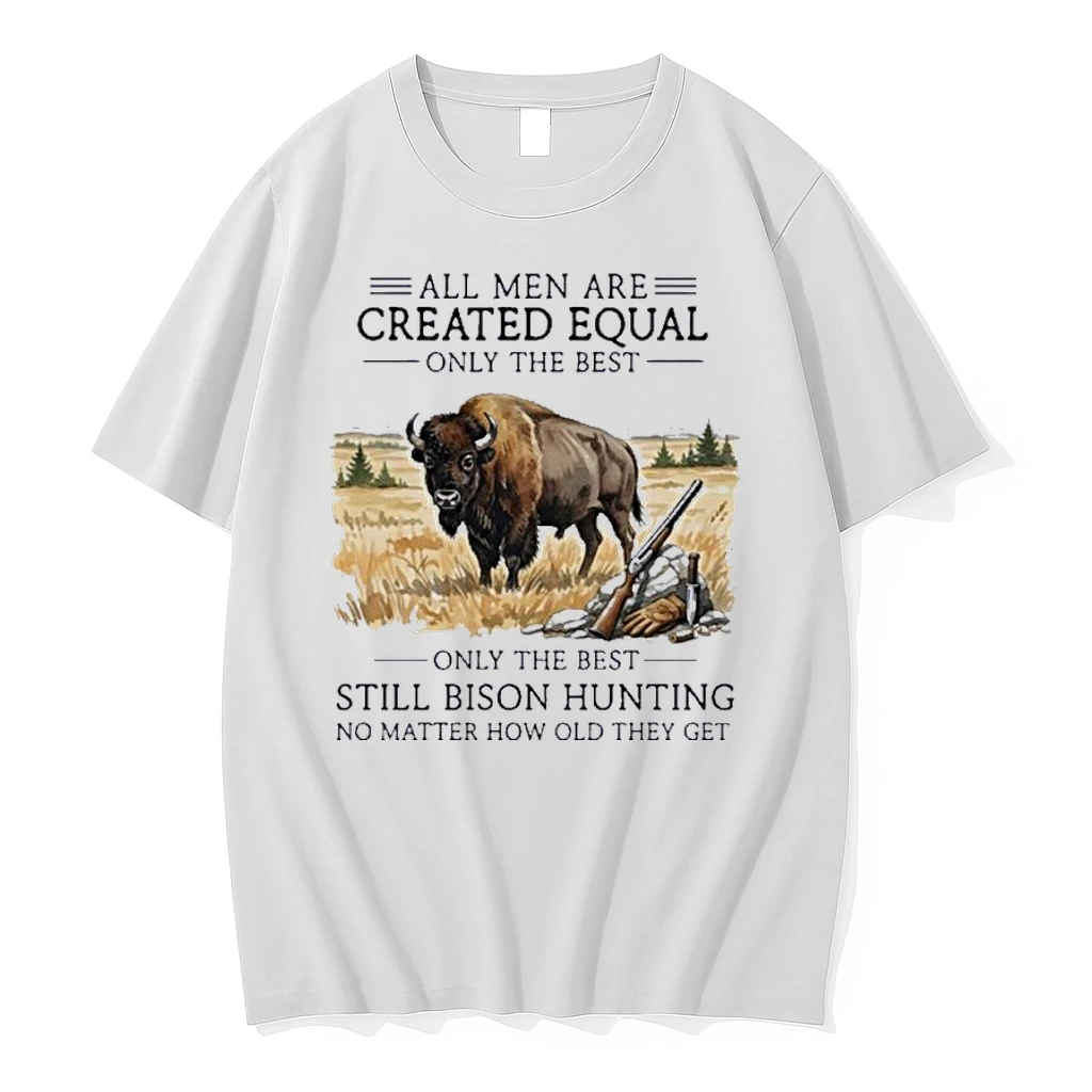 All Men Are Created Equal Only The Best Still Bison Hunting No Matter How Old They Get Shirts