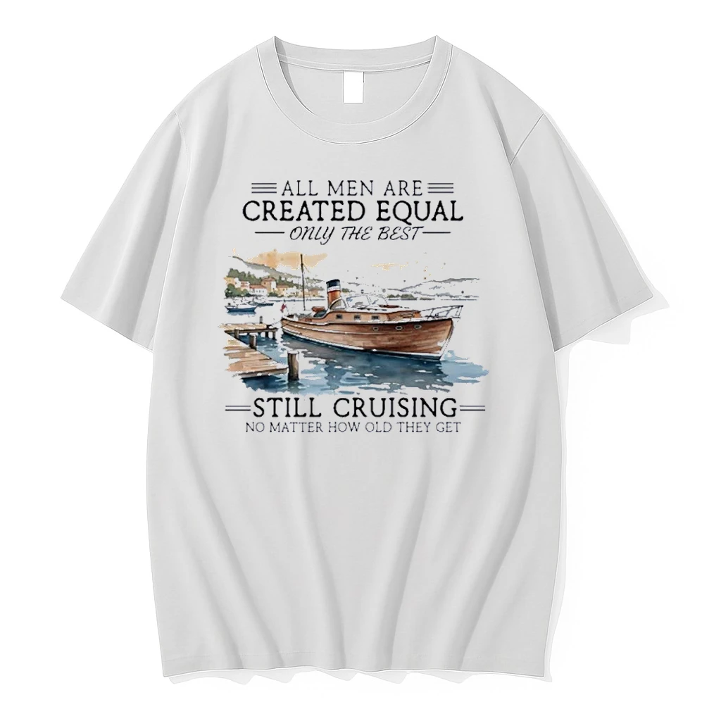 All Men Are Created Equal Only The Best Still Cruising No Matter How Old They Get Shirts
