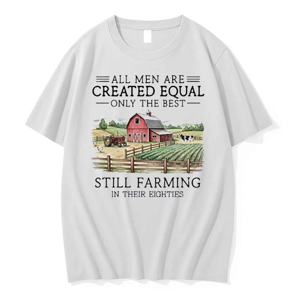 All Men Are Created Equal Only The Best Still Farming In Their Eighties Shirts